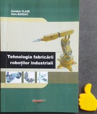 Tehnologia fabricarii robotilor industriali Aurelian Vlase foto