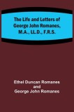 The Life and Letters of George John Romanes, M.A., LL.D., F.R.S.