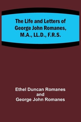 The Life and Letters of George John Romanes, M.A., LL.D., F.R.S. foto