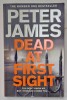 DEAD AT FIRST SIGHT by PETER JAMES , 2019