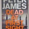 DEAD AT FIRST SIGHT by PETER JAMES , 2019