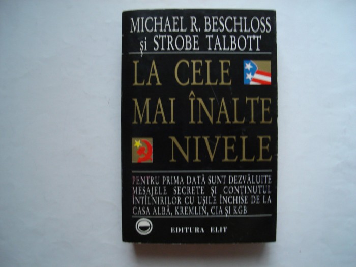 La cele mai inalte nivele - Michael R. Beschloss, Strobe Talbott