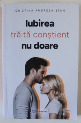 IUBIREA TRAITA CONSTIENT NU DOARE de CRISTINA ANDREEA STAN , 2022 foto