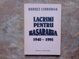 ANDREI CIURUNGA - LACRIMI PENTRU BASARABIA (1940-1995)