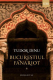 Bucureștiul fanariot (Vol. 1) - Paperback brosat - Tudor Dinu - Humanitas