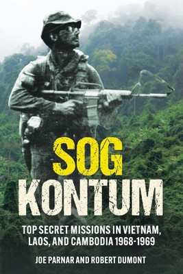 Sog Kontum: Secret Missions in Vietnam, Laos, and Cambodia 1968-1969 foto