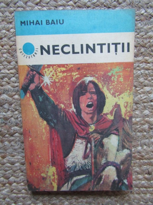 Mihai Baiu - Neclintiții