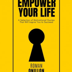 Empower Your Life: A Selection of Motivational Quotes That will inspire you to succeed