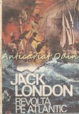 Revolta pe Atlantic - Jack London, Editura Venus, 1991, Roman, 245 pagini, Coperta Brosata