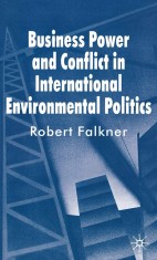 Business Power and Conflict in International Environmental Politics | Robert Falkner