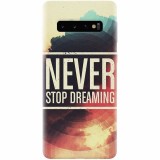 Husa silicon pentru Samsung Galaxy S10 Plus, Never Stop Dreaming