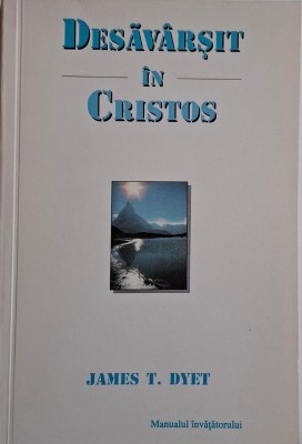 Desavarsit in Cristos (Manualul invatatorului) &amp;ndash; James T. Dyet foto