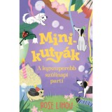 Minikuty&aacute;k 3. - A legszuperebb sz&uuml;linapi parti - Rose Lihou