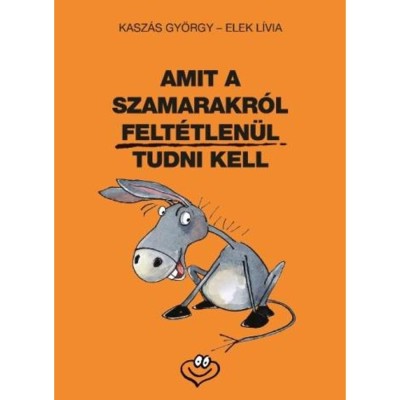 Amit a szamarakr&amp;oacute;l felt&amp;eacute;tlen&amp;uuml;l tudni kell - Kasz&amp;aacute;s Gy&amp;ouml;rgy foto