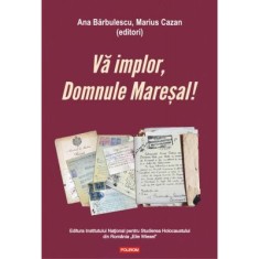 Va implor, Domnule Maresal, Ana Barbulescu , Marius Cazan