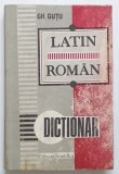 DICTIONAR LATIN-ROMAN , EDITIE REVAZUTA SI COMPLETATA de GH. GUTU , 1993