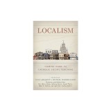 Localism: Coming Home to Catholic Social Teaching