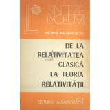 Horia Negrescu - De la relativitatea clasica la teoria relativitatii (Editia: 1988)