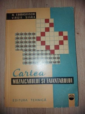 Cartea mozaicarului si faiantarului- Al. Cordasevschi, Virgil Siara