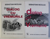 DIALOG CU VREMURILE de SEBASTIAN NICOLAU , 2001, VOLUMELE I - II , 2001