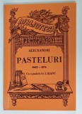PASTELURI de ALECSANDRI 1862 -1874 , EDITIE ANASTATICA , REEDITATA 2011