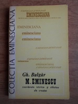 Gh. Bulgăr - M. Eminescu - coordonate istorice și stilistice ale creației foto