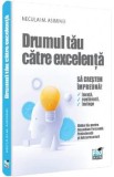 Drumul tau catre excelenta - Neculai M. Asiminei