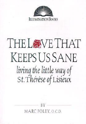 The Love That Keeps Us Sane: Living the Little Way of St. Therese of Lisieux foto