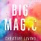 Big Magic: Creative Living Beyond Fear