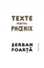 Texte pentru Phoenix - Serban Foarta