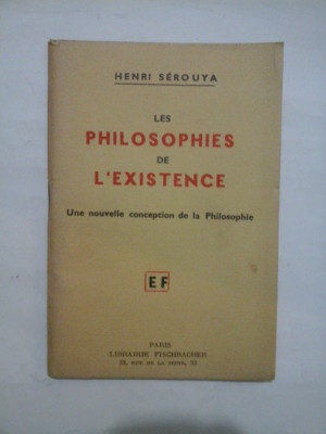 LES PHILOSOPHIES DE L&amp;#039;EXISTENCE Une nouvelle conception de la Philosophie (FILOSOFIILE EXISTENȚEI O nou&amp;amp;#259; concepție a filosofiei) - HENRI S foto