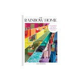 The Rainbow Home: Over 200 Ideas and Tips for Adding Color to Your Home