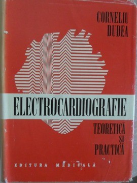 ELECTROCARDIOGRAFIE TEORETICA SI PRACTICA-CORNELIU DUDEA foto