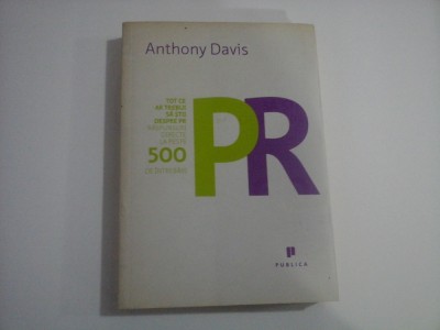 TOT CE AR TREBUI SA STII DESPRE PR RASPUNSURI DIRECTE LA PESTE 500 DE INTREBARI - ANTHONY DAVIS foto