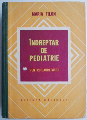 Indreptar de pediatrie pentru cadre medii &amp;ndash; Maria Filon foto