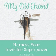 Hello Anxiety, My Old Friend: Harness Your Invisible Superpower