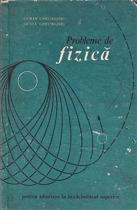 Probleme de fizica pentru admiterea in invatamantul superior GHEORGHIU 1972