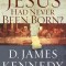 What If Jesus Had Never Been Born?: The Positive Impact of Christianity in History