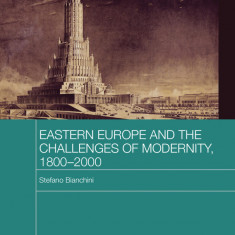 Eastern Europe and the Challenges of Modernity, 1800-2000 | Stefano Bianchini