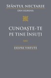 Cunoaste-Te Pe Tine Insuti Sau Despre Virtute, Sfantul Nectarie Din Eghina - Editura Sophia