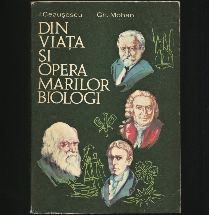 DIN VIAȚA ȘI OPERA MARILOR BIOLOGI - I. CEAUȘESCU - BIOLOGIE, MANUAL UNIVERSITAR