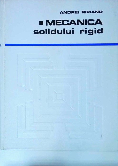 Andrei Ripianu - Mecanica solidului rigid