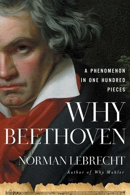 Why Beethoven: A Phenomenon in One Hundred Pieces