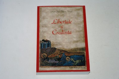 Libertate si credinta - Ioan Tiberiu Visan foto