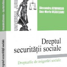 Dreptul securitatii sociale. Drepturile de asigurari sociale - Alexandru Athanasiu, Ana-Maria Vlasceanu