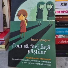 Cum sa faci fata gastilor Mic ghid pentru adolescente - Susan Sprague