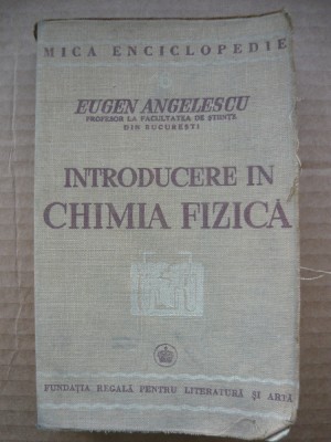 EUGEN ANGELESCU - INTRODUCERE IN CHIMIA FIZICA - 1940 foto