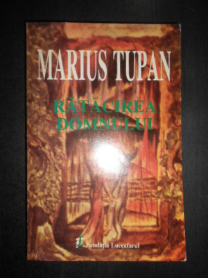 Marius Tupan - Ratacirea domnului (1999, cu autograf si dedicatie) foto