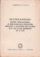 Recomandari pentru Organizarea si Desfasurarea Pregatirii Practice a Elevilor din Clasele IX - X ale Scolii Generale de 10 Ani foto