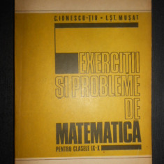 C. Ionescu-Tiu - Exercitii si probleme de matematica pentru clasele IX-X (1978)